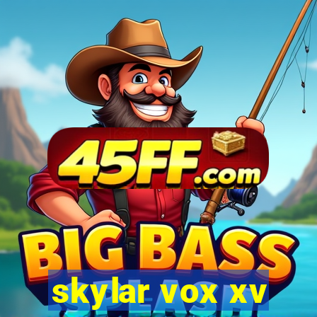 skylar vox xv